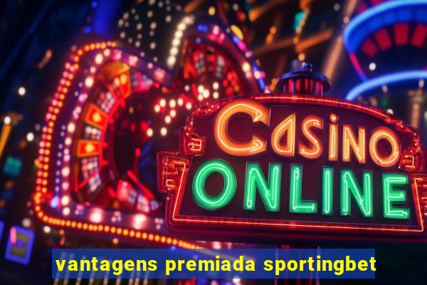 vantagens premiada sportingbet